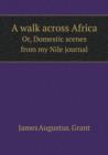 A Walk Across Africa Or, Domestic Scenes from My Nile Journal - Book