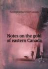 Notes on the Gold of Eastern Canada - Book