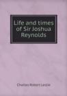 Life and Times of Sir Joshua Reynolds - Book