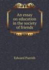 An Essay on Education in the Society of Friends - Book
