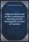 Address Delivered at the Anniversary Meeting of the Geological Society of London - Book