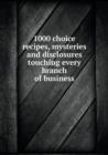 1000 Choice Recipes, Mysteries and Disclosures Touching Every Branch of Business - Book