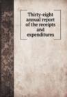 Thirty-Eight Annual Report of the Receipts and Expenditures - Book