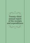 Twenty-Third Annual Report of the Receipts and Expenditures - Book