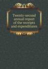 Twenty-Second Annual Report of the Receipts and Expenditures - Book