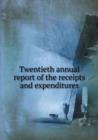 Twentieth Annual Report of the Receipts and Expenditures - Book