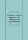Sixteenth Annual Report of the Receipts and Expenditures - Book