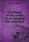 Catalogue of the Works of Art Forming the Collection - Book