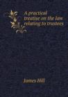 A practical treatise on the law relating to trustees - Book