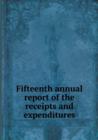 Fifteenth Annual Report of the Receipts and Expenditures - Book