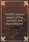 Twelfth Annual Report of the Receipts and Expenditures - Book