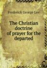 The Christian Doctrine of Prayer for the Departed - Book