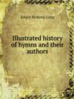 Illustrated History of Hymns and Their Authors - Book