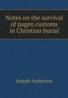 Notes on the survival of pagen customs in Christian burial - Book
