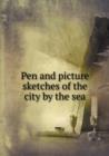 Pen and Picture Sketches of the City by the Sea - Book