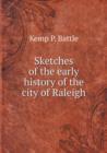 Sketches of the Early History of the City of Raleigh - Book