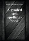 A Graded Test Spelling-Book - Book