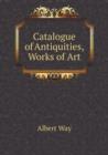 Catalogue of Antiquities, Works of Art - Book