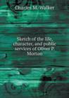 Sketch of the Life, Character, and Public Services of Oliver P. Morton - Book
