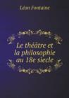 Le Theatre Et La Philosophie Au 18e Siecle - Book