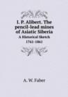 I. P. Alibert. the Pencil-Lead Mines of Asiatic Siberia a Historical Sketch 1761-1861 - Book