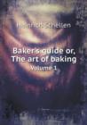 Baker's Guide Or, the Art of Baking Volume 1 - Book