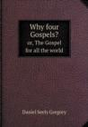 Why Four Gospels? Or, the Gospel for All the World - Book