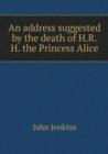 An Address Suggested by the Death of H.R.H. the Princess Alice - Book