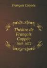 Theatre de Francois Coppee 1869-1872 - Book