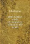 Jesus Christ's Mode of Presenting Himself to the World - Book