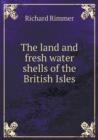 The Land and Fresh Water Shells of the British Isles - Book