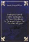 Bishop Caldwell on the Instruction of Non-Christians in the Mysteries of the Christian Religion - Book