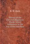 History of the Eleventh Regiment Rhode Island Volunteers in the War of the Rebellion - Book