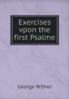 Exercises Vpon the First Psalme - Book
