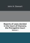 Reports of Cases Decided in the Court of Chancery, the Prerogative Court Volume 1 - Book