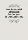 New Brunswick Almanack for the Year of Our Lord 1882 - Book