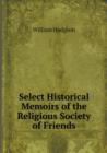 Select Historical Memoirs of the Religious Society of Friends - Book