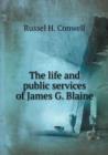 The Life and Public Services of James G. Blaine - Book