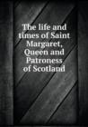 The Life and Times of Saint Margaret, Queen and Patroness of Scotland - Book