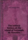 The Natural History of the Island of Fernando de Noronha - Book