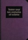 Yester-Year Ten Centuries of Toilette - Book
