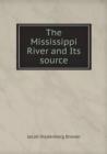 The Mississippi River and Its Source - Book