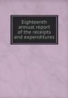 Eighteenth Annual Report of the Receipts and Expenditures - Book