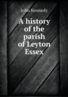 A History of the Parish of Leyton Essex - Book
