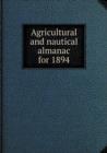 Agricultural and Nautical Almanac for 1894 - Book