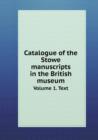 Catalogue of the Stowe Manuscripts in the British Museum Volume 1. Text - Book
