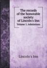 The Records of the Honorable Society of Lincoln's Inn Volume 1. Admissions - Book