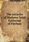 The Miracles of Madame Saint Katherine of Fierbois - Book