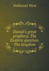 Daniel's Great Prophecy. the Eastern Question. the Kingdom - Book