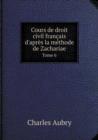 Cours de Droit Civil Francais D'Apres La Methode de Zachariae Tome 6 - Book